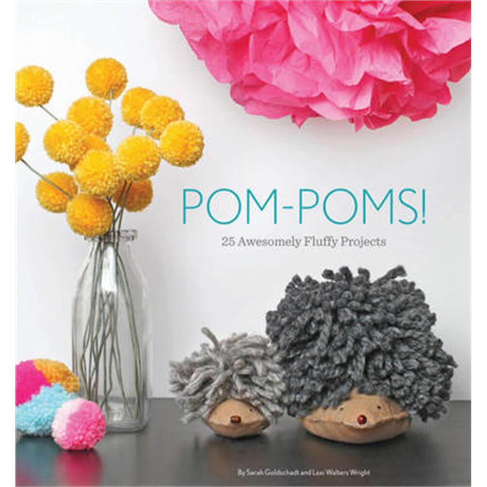 Pom-Poms!: 25 Awesome Fluffy Projects (Paperback) - Lexi Walter Wright